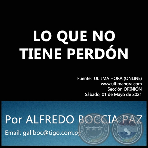 LO QUE NO TIENE PERDÓN - Por ALFREDO BOCCIA PAZ - Sábado, 01 de Mayo de 2021